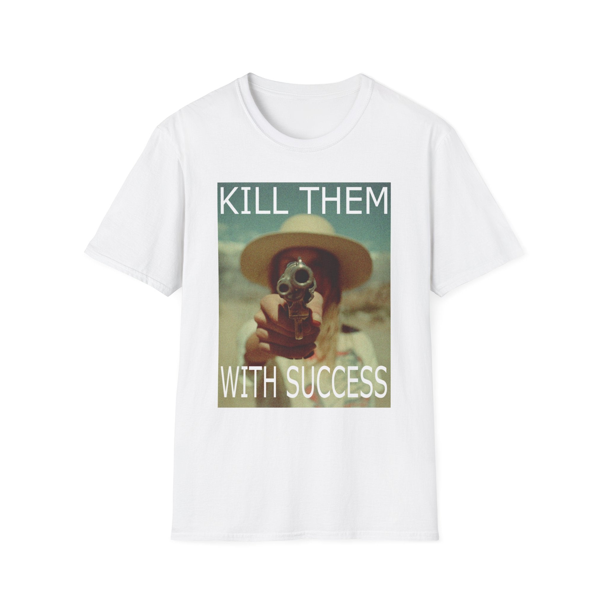 Kill Them With Success T Shirt