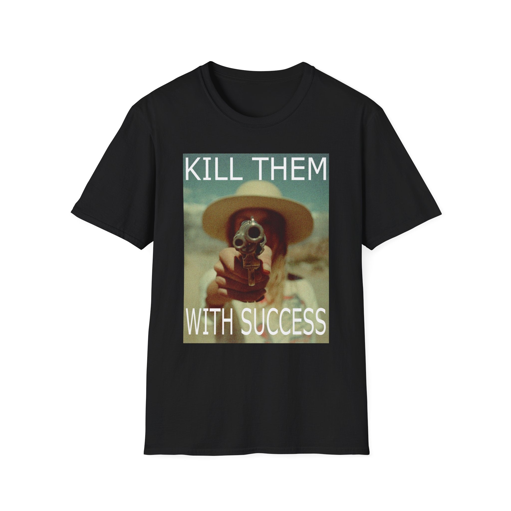 Kill Them Success T - Shirt